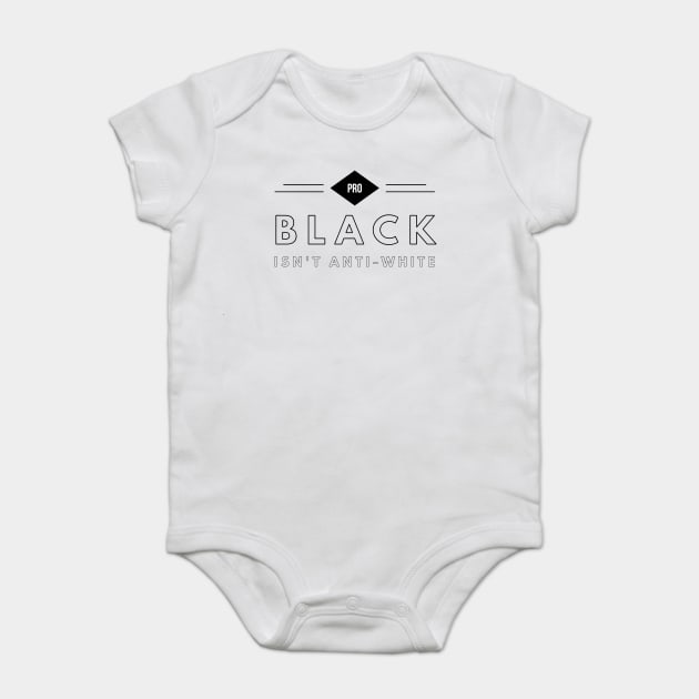 Pro Black Isn't Anti White | African American | Black Lives Baby Bodysuit by UrbanLifeApparel